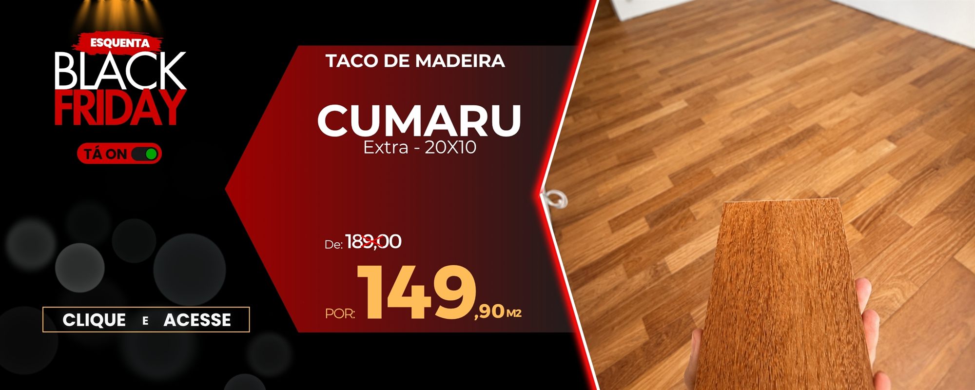 Esquenta Black Friday: Taco de Madeira Cumaru Extra 20x10 por R$ 149,90 o m²